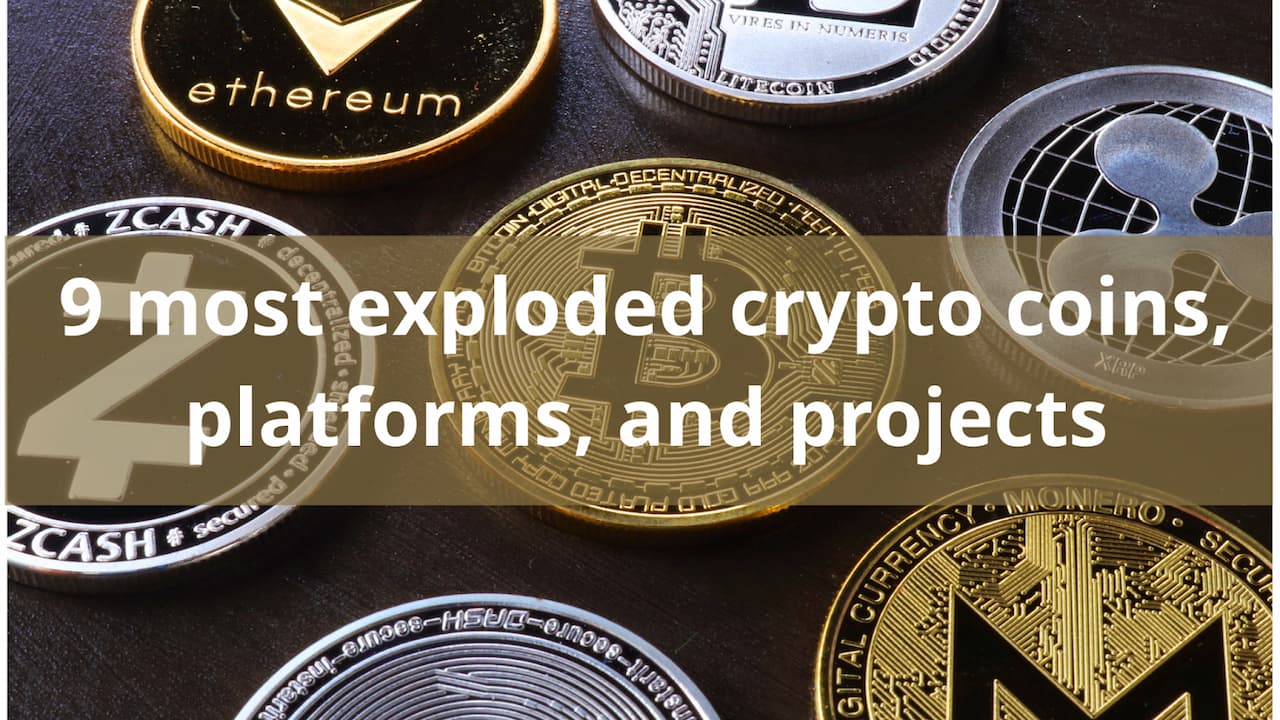 9 most exploded crypto coins, platforms, and projects in the last year